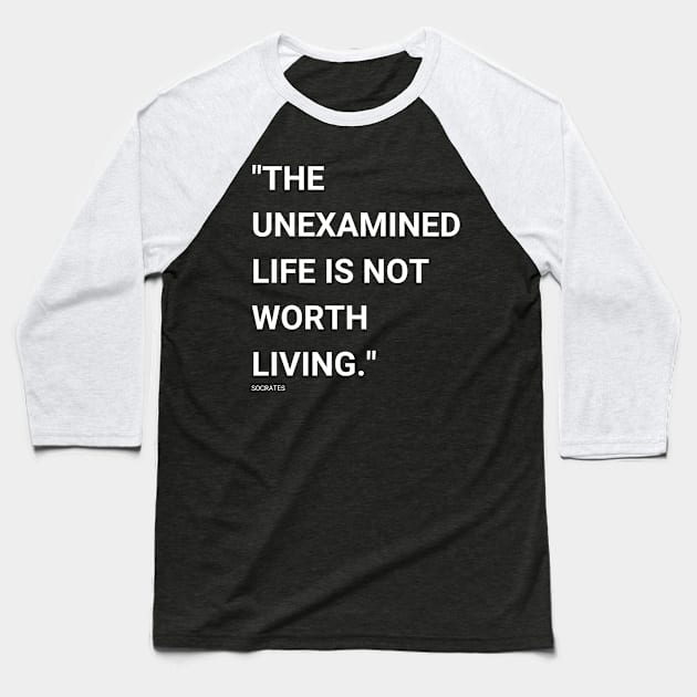 "The unexamined life is not worth living." - Socrates Inspirational Quote Baseball T-Shirt by InspiraPrints